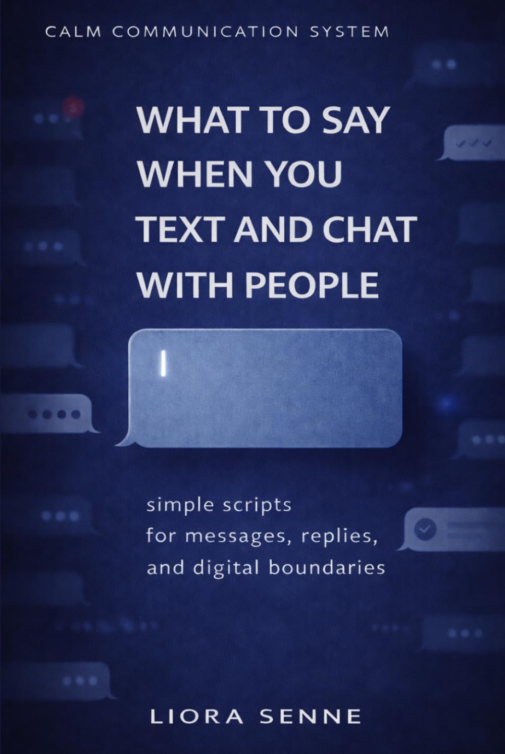 What to Say in Text Messages and Chats Without Overthinking: Simple Communication Scripts for Replies, Delayed Responses, Group Chats, and Digital Boundaries (Calm Communication System)
