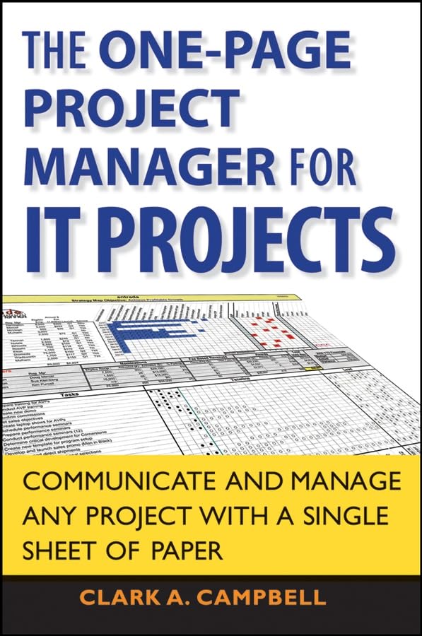 The One Page Project Manager for IT Projects: Communicate and Manage Any Project With A Single Sheet...