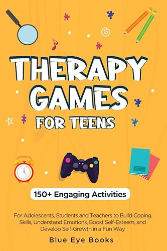 Therapy Games Toolkit for Teens: 150 + Engaging Activities for Adolescents, Students &amp; Teachers to Build Coping Skills, Understand Emotions, Boost Self-Esteem, and Develop Self-Growth in a Fun Way.