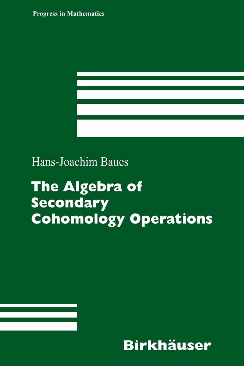 The Algebra of Secondary Cohomology Operations (Progress in Mathematics Book 247)