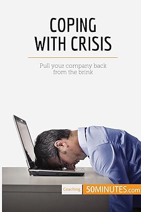 Coping With Crisis: Pull your company back from the brink (Coaching)