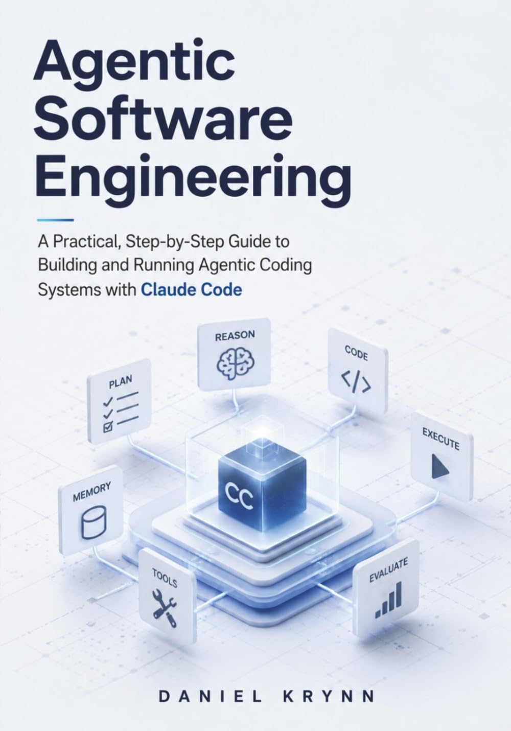 Agentic Software Engineering: A Practical, Step-by-Step Guide to Building and Running Agentic Coding Systems with Claude Code