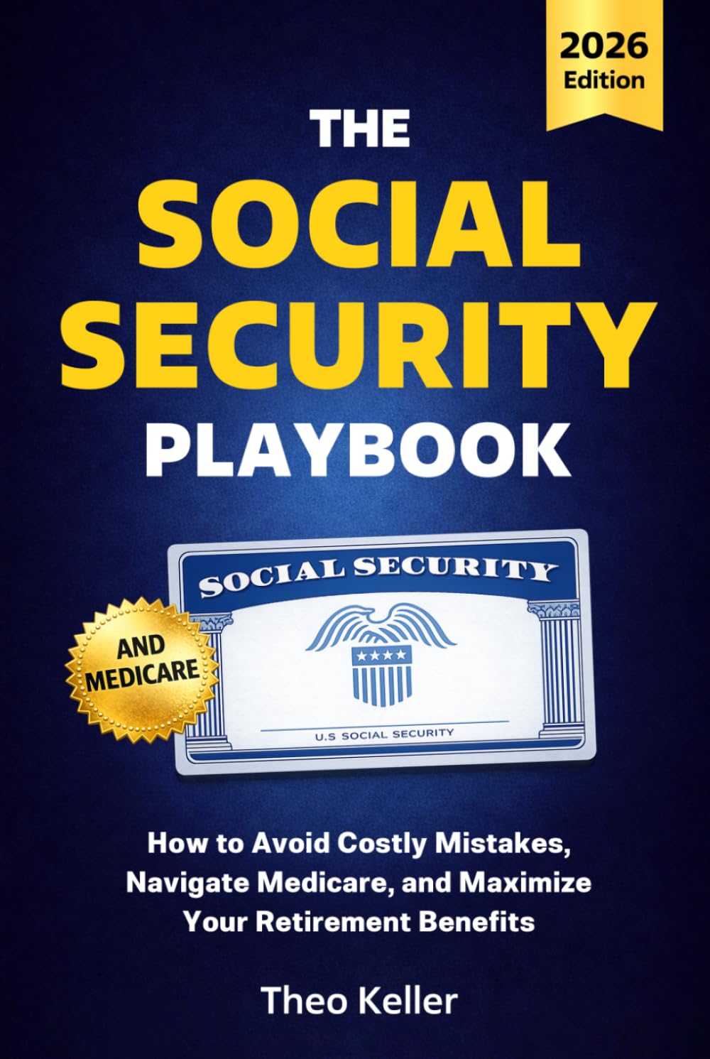 The Social Security Playbook: How to Avoid Costly Mistakes, Navigate Medicare, and Maximize Your Retirement Benefits