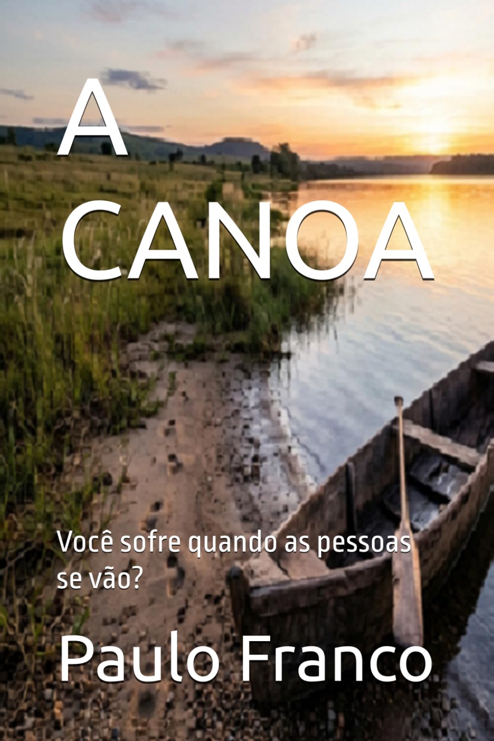 A CANOA: Você sofre quando as pessoas se vão? (Poesias & Autoajuda)