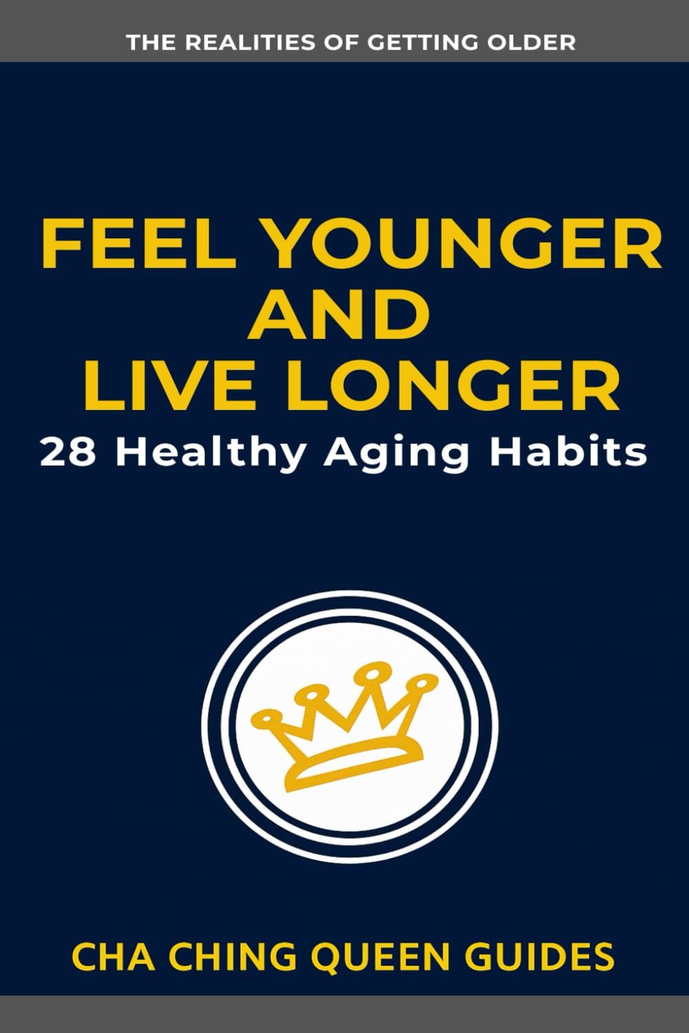 Feel Younger and Live Longer: 28 Healthy Aging Habits That Help You Stay Strong, Sharp, and Independent (The Realities of Getting Older)
