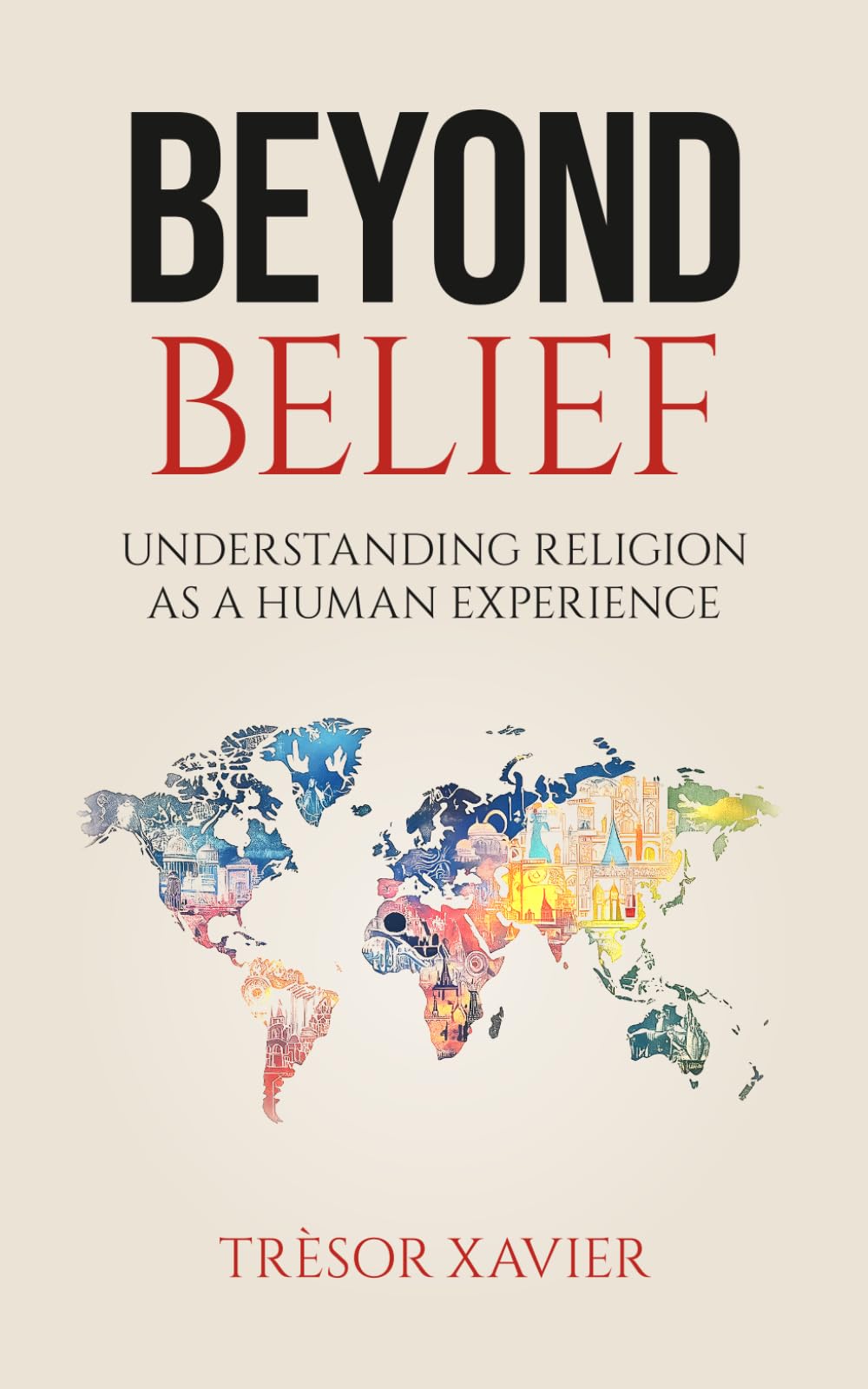 Beyond Belief: Understanding Religion As A Human Experience