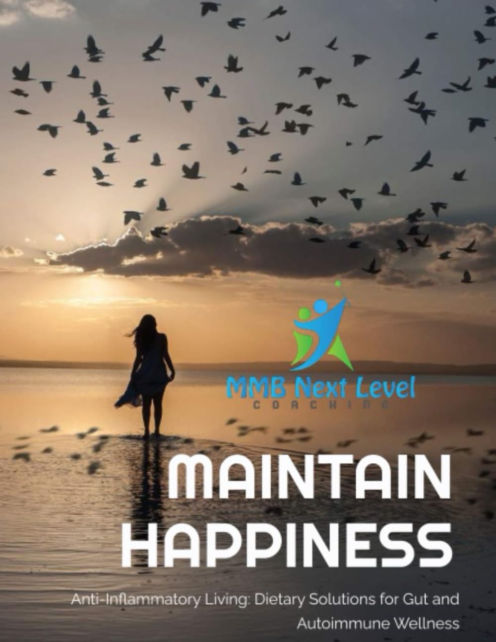 MAINTAIN HAPPINESS: Anti-Inflammatory Living: Dietary Solutions for Gut and Autoimmune Wellness