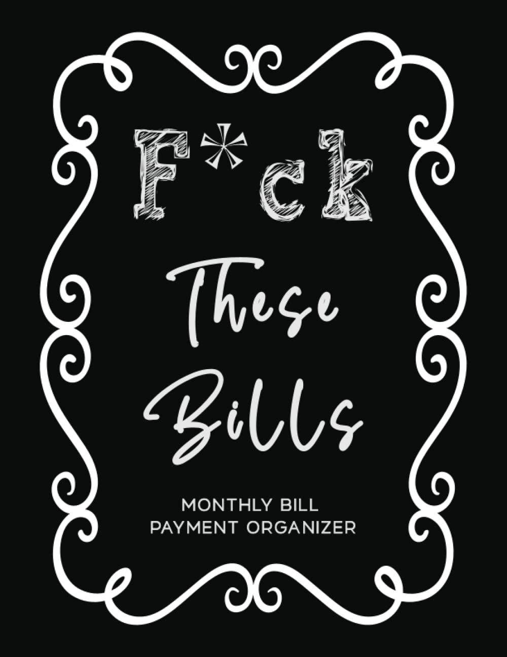 Independently published "F*ck These Bills" Monthly Bill Payment Organizer: Monthly Expense or Bill Payment Tracker. Simple Bill Payment Planner for Home or Small Business. Record Bill Payments for Ten Years or 120 Months.