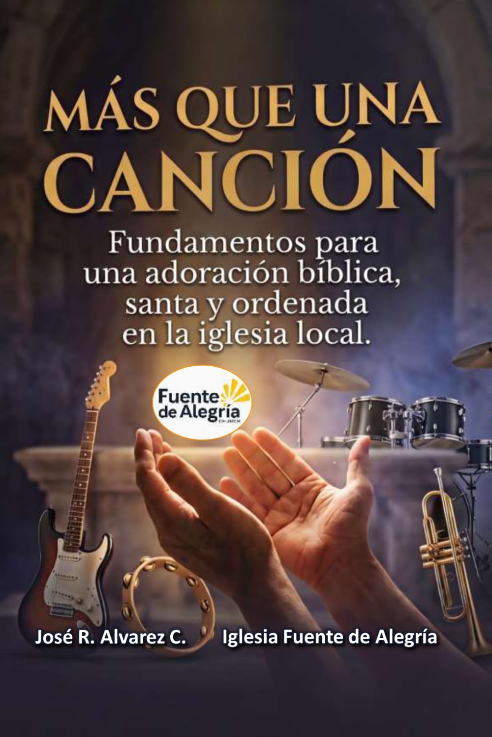 MAS QUE UNA CANCIÓN: Fundamentos para una adoración bíblica, santa y ordenada en la iglesia local.
