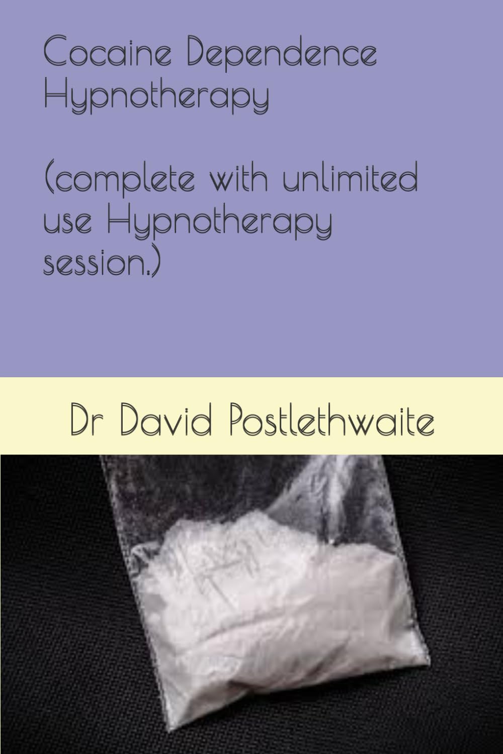 Cocaine Dependence Hypnotherapy: Complete with hypnotherapy session for you to download (Helping Hypnotherapies)