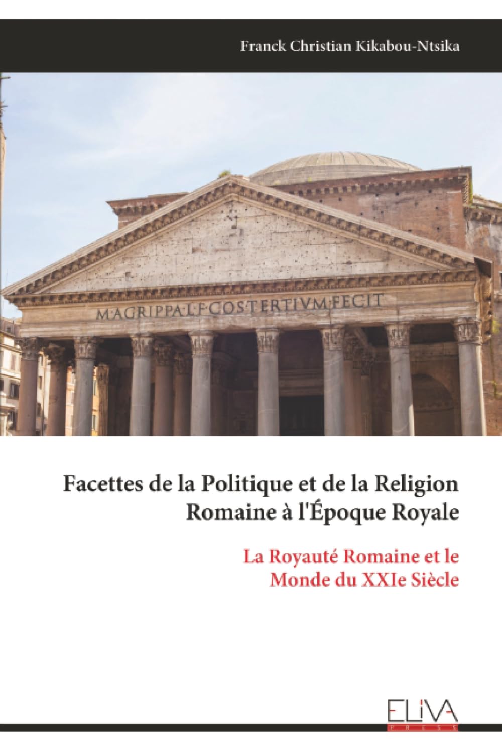 Facettes de la Politique et de la Religion Romaine à l'Époque Royale: La Royauté Romaine et le Monde du XXIe Siècle