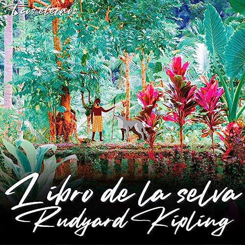 El Libro de la Selva: Una Aventura Clásica de Rudyard Kipling