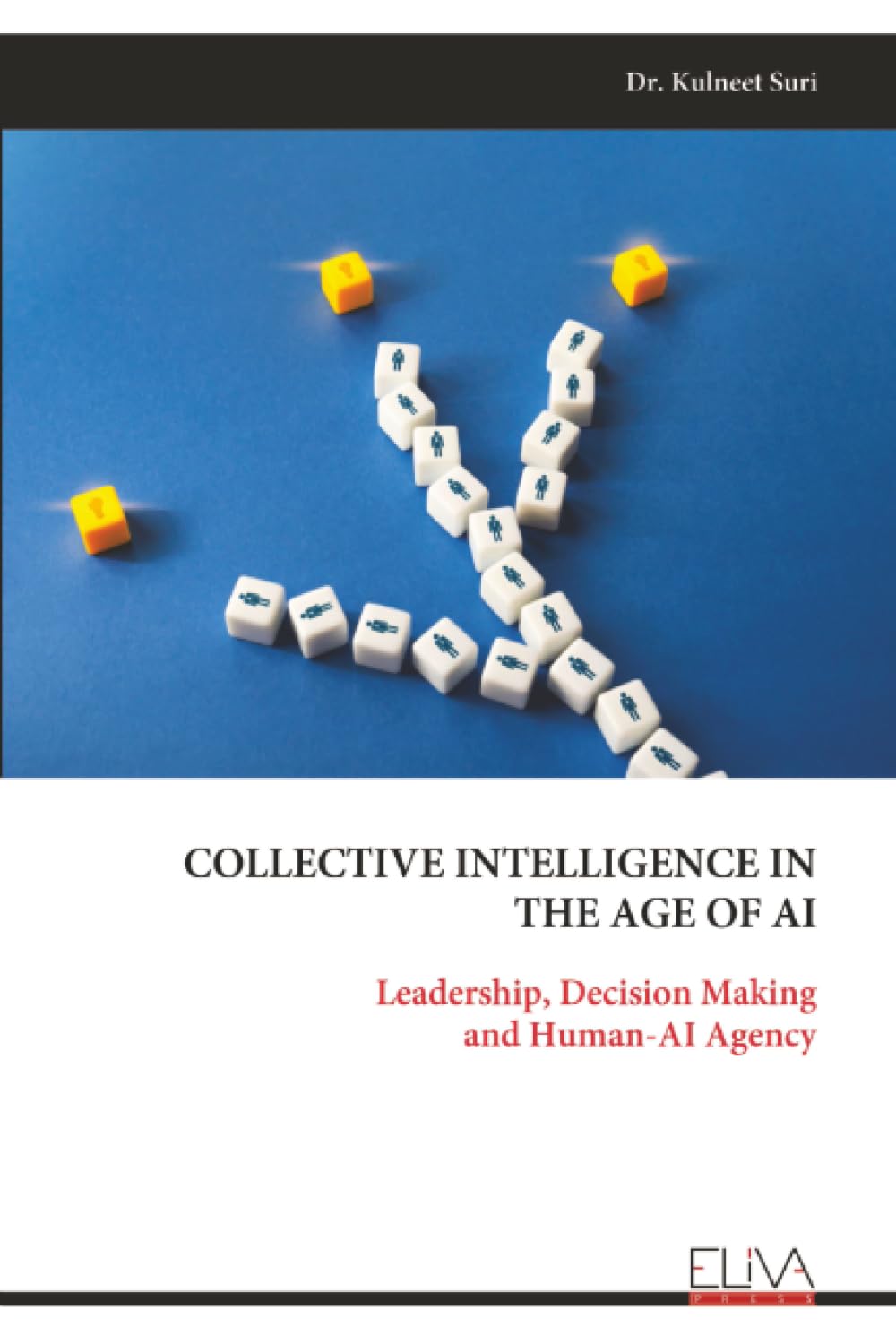 COLLECTIVE INTELLIGENCE IN THE AGE OF AI: Leadership, Decision Making and Human-AI Agency
