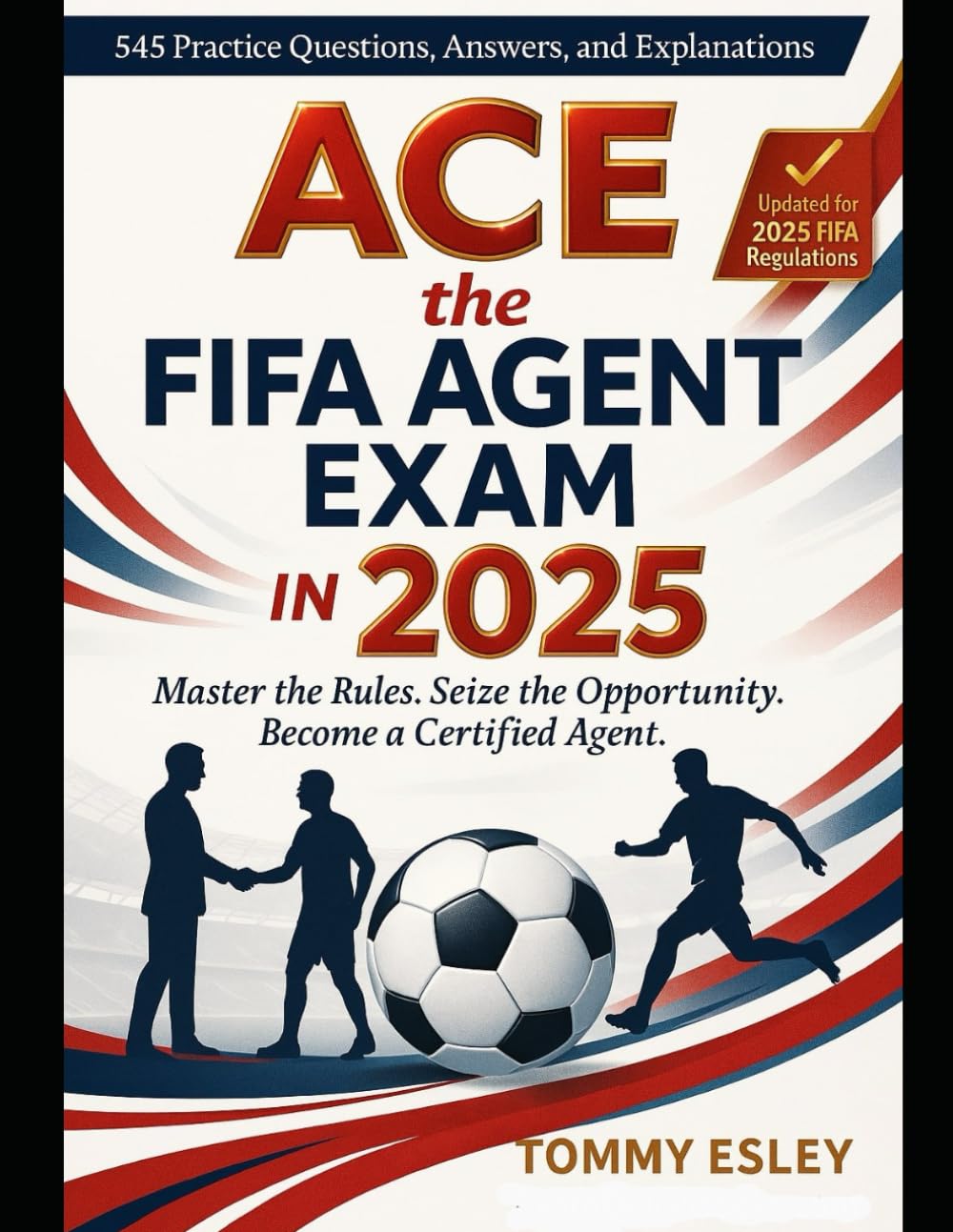 Ace the FIFA Agent Exam: 545 Questions, Answers and Explanations