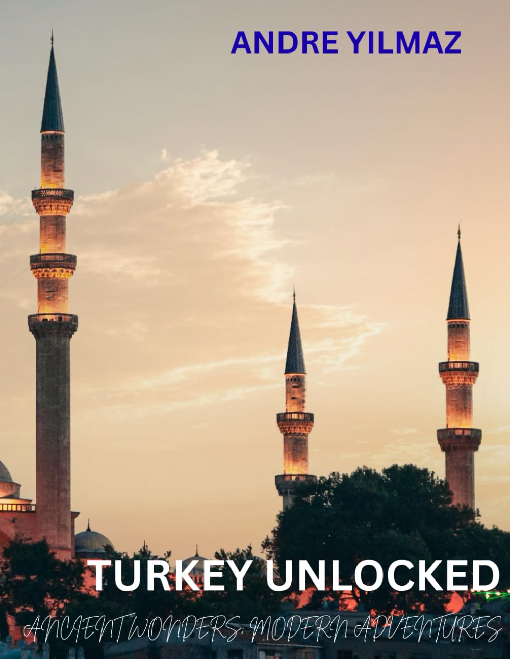 TURKEY UNLOCKED: ANCIENT WONDERS, MODERN ADVENTURES      Paperback – Large Print, August 19, 2025