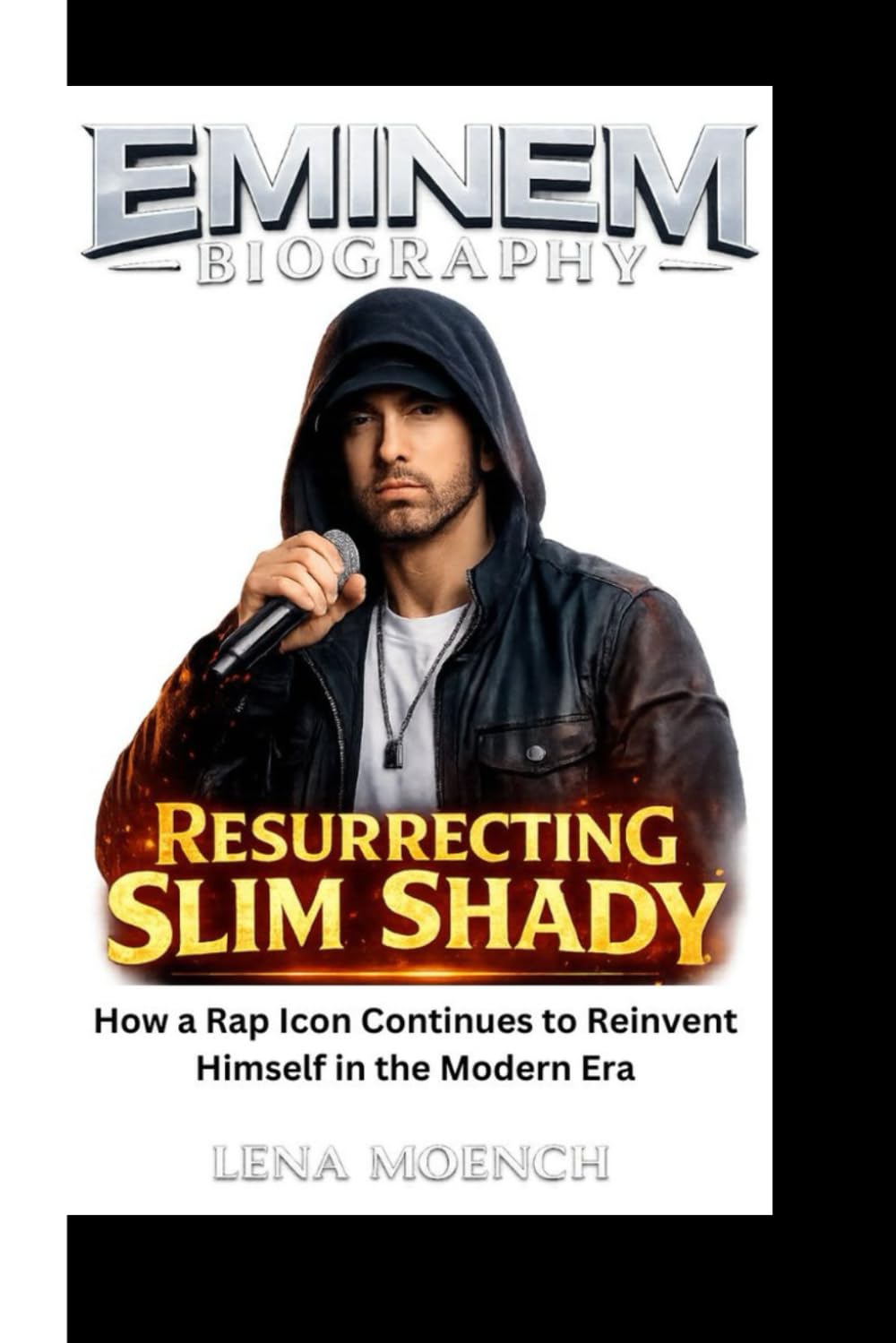 EMINEM BIOGRAPHY: Resurrecting Slim Shady How a Rap Icon Continues to Reinvent Himself in the Modern Era