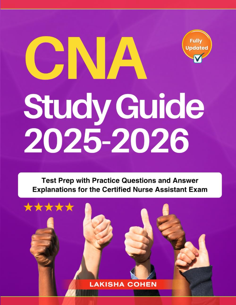 CNA Study Guide 2025-2026: Test Prep with Practice Questions and Answer Explanations for the Certified Nurse Assistant Exam