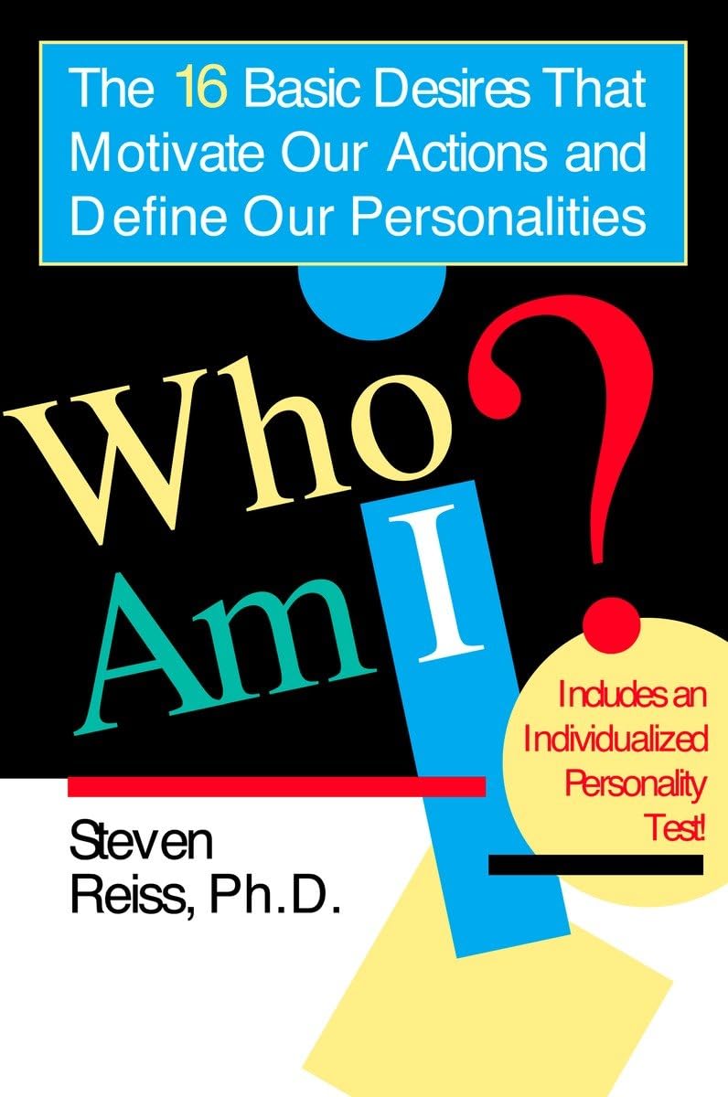 Who am I?: 16 Basic Desires that Motivate Our Actions Define Our Personalities: The 16 Basic Desires That Motivate Our Actions and Define Our Personalities