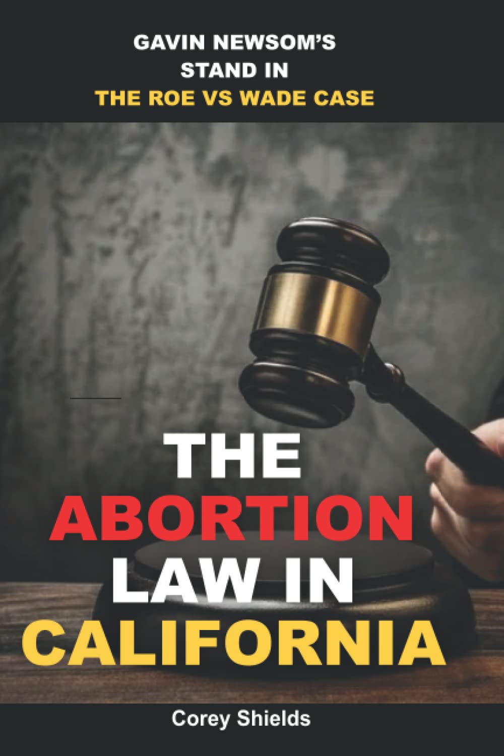 The Abortion Law In California: Gavin Newsom’s Stand in the Roe Vs Wade Case