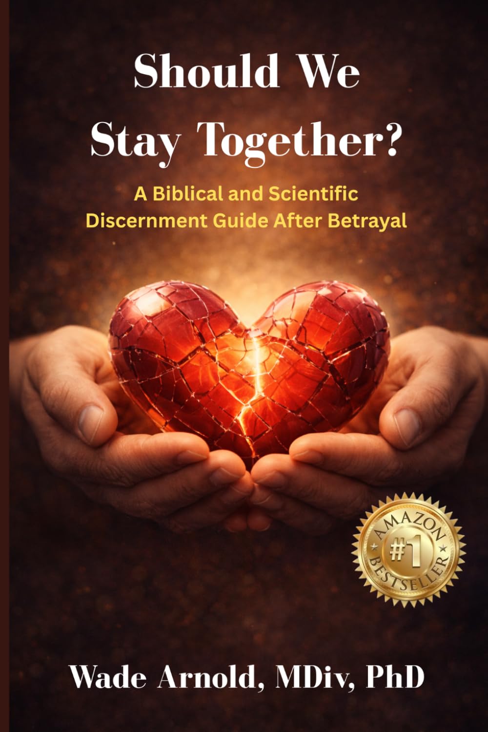 Should We Stay Together?: A Biblical and Scientific Discernment Guide After An Affair, Betrayal, or Broken Trust