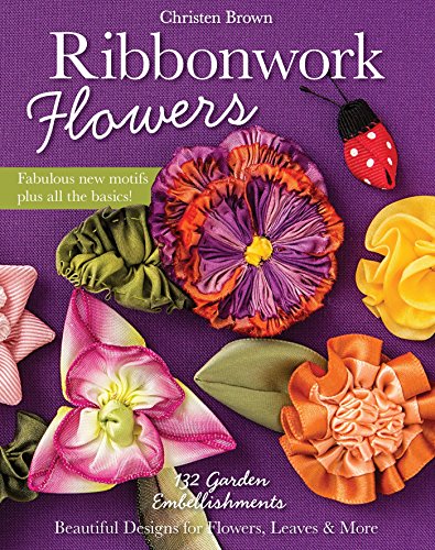 Ribbonwork Flowers: 132 Garden