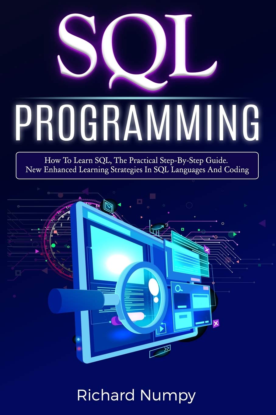 SQL Programming: How To Learn SQL, The Practical Step-by-Step Guide ...