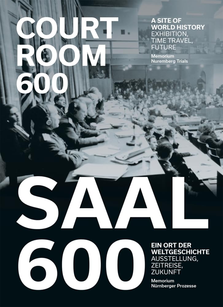 Memorium Nürnberger Prozesse / Memorium Nurenberg Trials: Saal 600. Ein Ort der Weltgeschichte / Courtroom 600. A site of world history