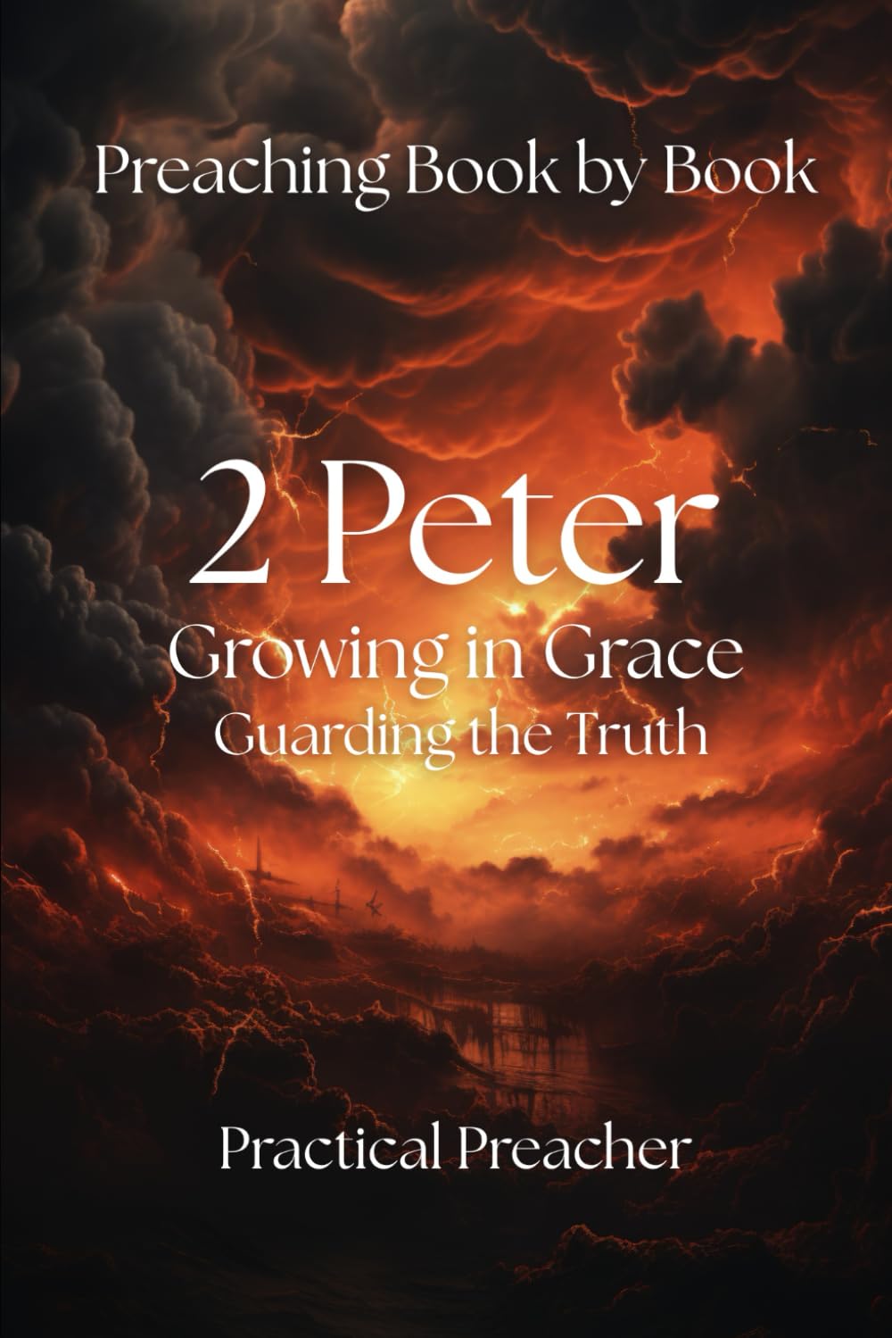 2 Peter: Growing in Grace, Guarding the Truth: Verse-by-Verse Exegesis | Preaching Guidance | Sermon Outlines