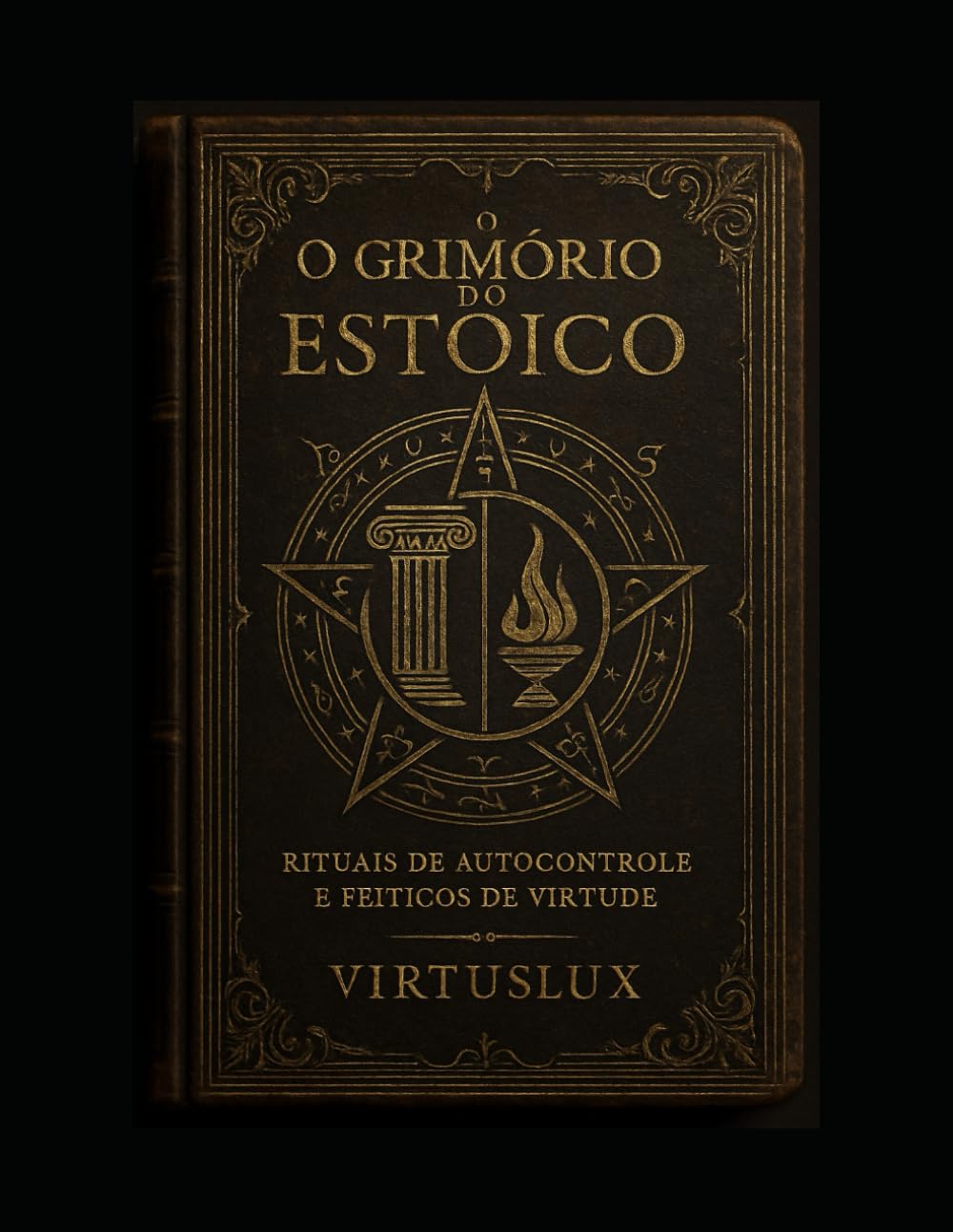 O Grimorio do Estoico: Rituais de auto controle e feitiços de virtude