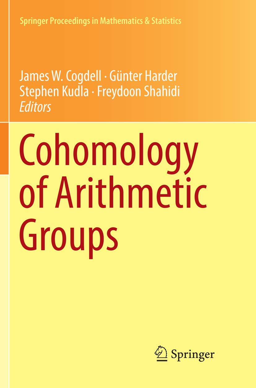 Cohomology of Arithmetic Groups: On the Occasion of Joachim Schwermer's 66th Birthday, Bonn, Germany, June 2016 (Springer Proceedings in Mathematics & Statistics, 245)
