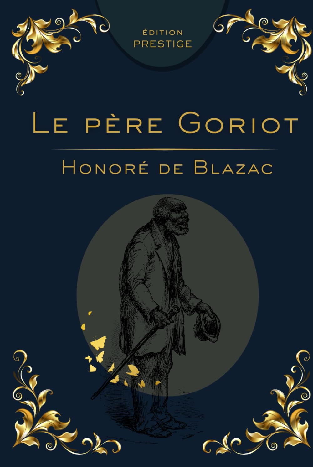 LE PÈRE GORIOT: Le roman bouleversant de l’ambition, de l’amour paternel et de la société parisienne Édition Prestige Collector — Texte intégral
