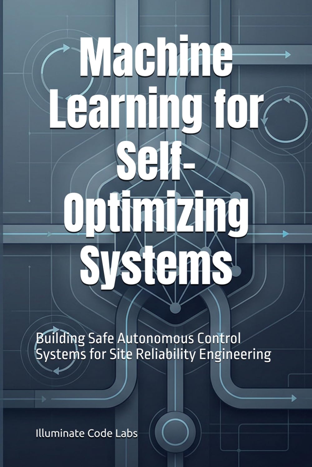Machine Learning for Self-Optimizing Systems: Building Safe Autonomous Control Systems for Site Reliability Engineering