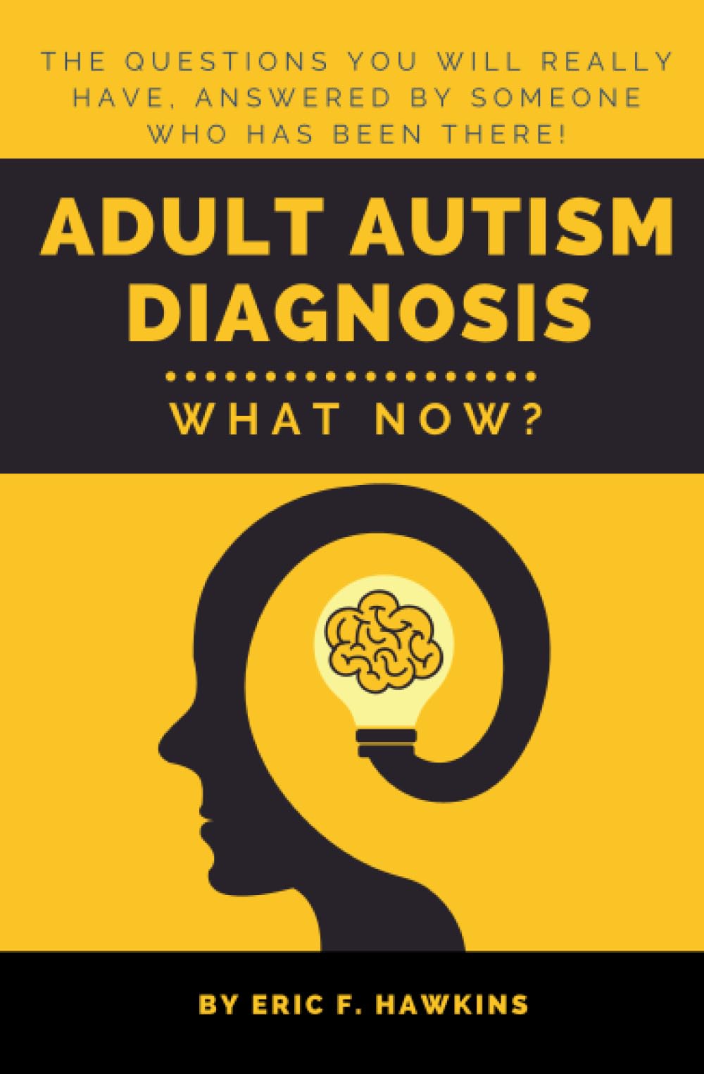 Adult Autism Diagnosis: What Now?: The questions you will really have, answered by someone who has been there!