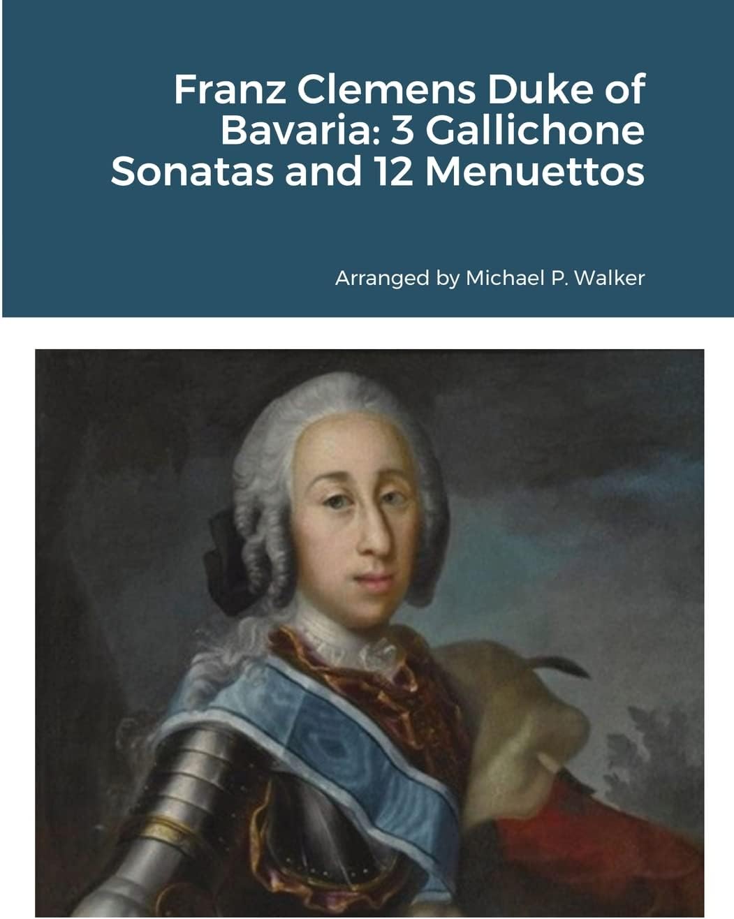 Franz Clemens Duke of Bavaria: 3 Gallichone Sonatas and 12 Menuettos