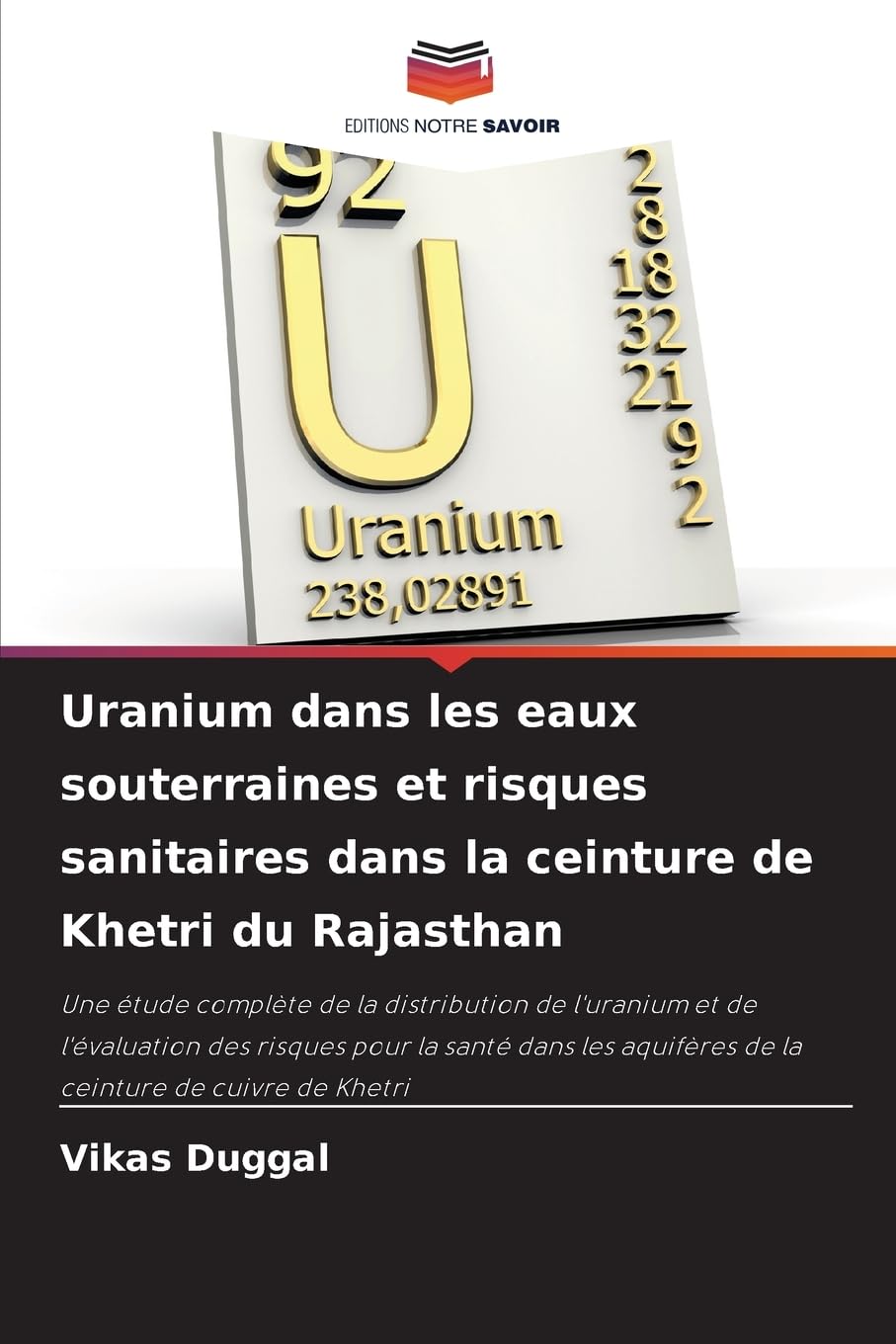 Uranium dans les eaux souterraines et risques sanitaires dans la ceinture de Khetri du Rajasthan: Une étude complète de la distribution de l'uranium ... aquifères de la ceinture de cuivre de Khetri