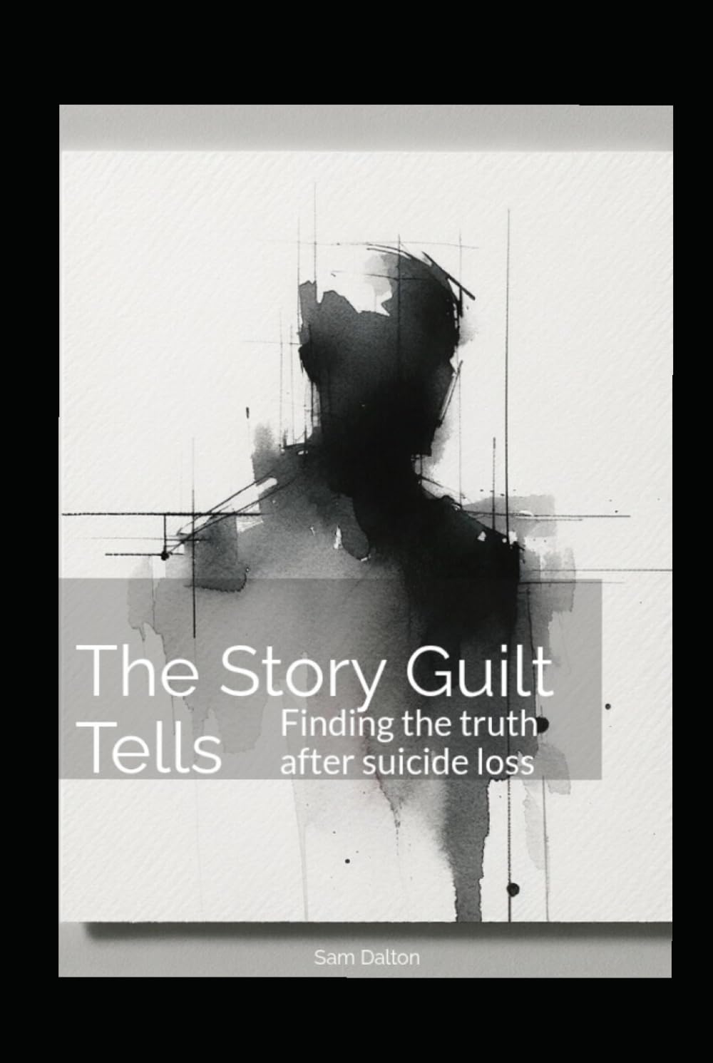 The Story Guilt Tells: Finding the truth after suicide loss