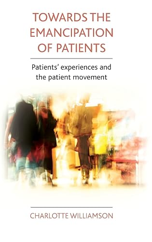 Towards the emancipation of patients: Patients' experiences and the patient movement