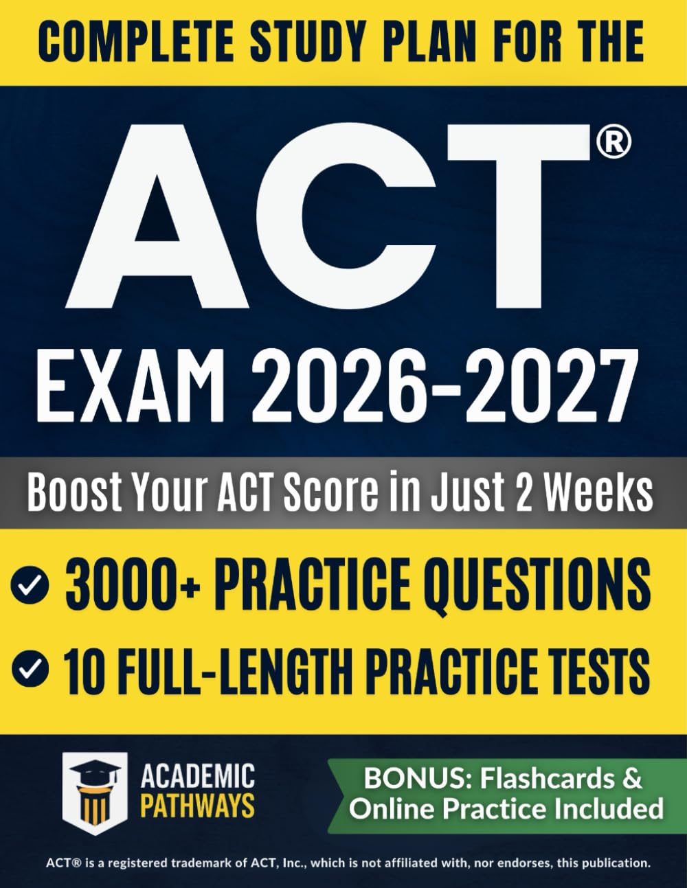 Complete Study Guide for the ACT® Exam: 3000+ Practice Questions, 10 Real Practice Tests, Smart Strategies, Weekly Goals & Stress-Free Study Plan to Boost Your Score