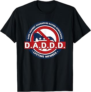 DADDD Dads Against Daughters Dating Democrats T Shirt T-Shirt