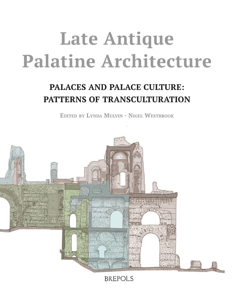 Late Antique Palatine Architecture : livre d'histoire de l'art sur la culture des palais