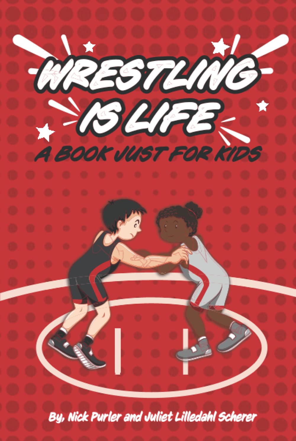 WRESTLING IS LIFE: A Book Just for Kids (PURLER WRESTLING SUCCESS SERIES)