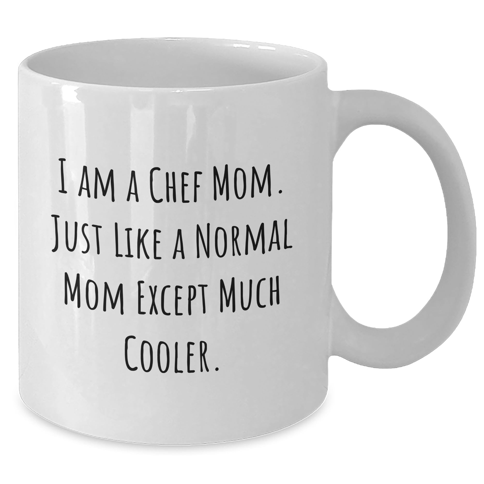 Chef Mom's White Coffee Mug, I Am A Chef Mom. Just Like A Normal Mom Except Much Cooler., Gifts from Chef to Chef, Christmas Unique Gifts