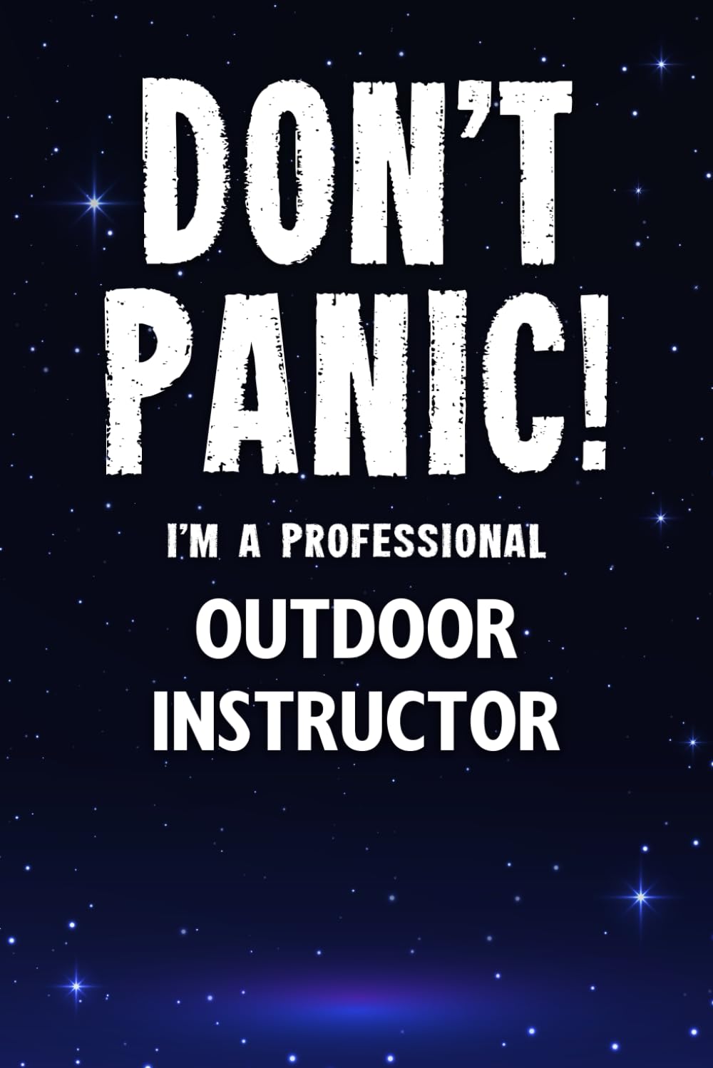 Don't Panic! I'm A Professional Outdoor Instructor: Customized 100 Page Lined Notebook Journal Gift For A Busy Outdoor Instructor : Greeting Or Birthday Card Alternaive.