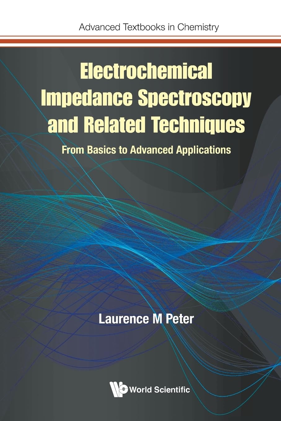 Electrochemical Impedance Spectroscopy And Related Techniques: From Basics To Advanced Applications: 0 (Advanced Textbooks in Chemistry)