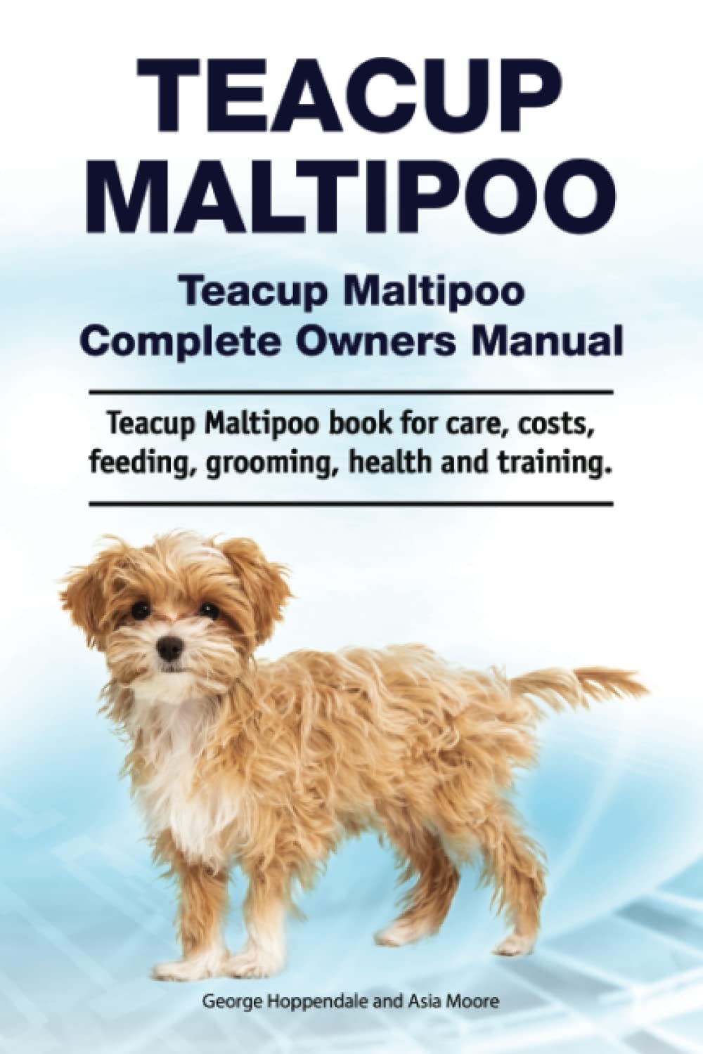 Teacup Maltipoo. Teacup Maltipoo Complete Owners Manual. Teacup Maltipoo book for care, costs, feeding, grooming, health and training.