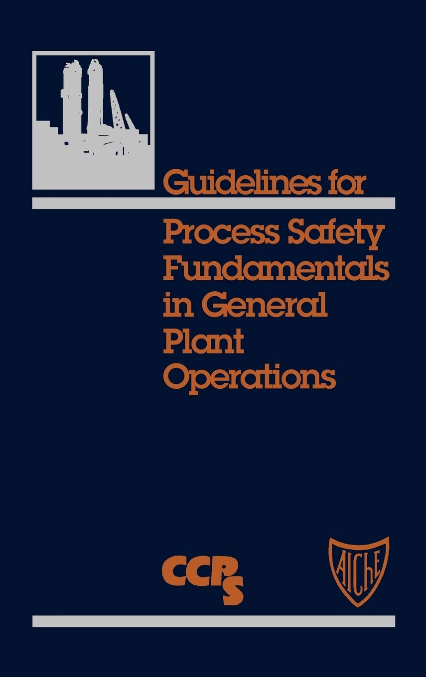 Guidelines for Process Safety Fundamentals in General Plant Operations 1st Edition
