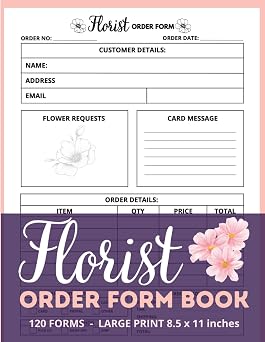 Florist Order Form Book Professional Floral Business Organizer with 120 Detailed Order Forms for Customer & Delivery Tracking - Large Print 8.5 x 11 Inches