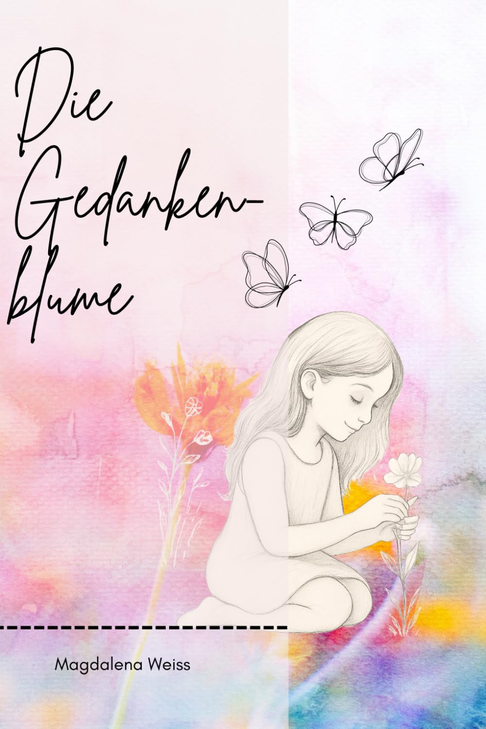 Die Gedankenblume – Wie du deine eigene Welt wachsen lässt: Ein liebevolles Kinderbuch über Gedanken, Gefühle & Manifestation