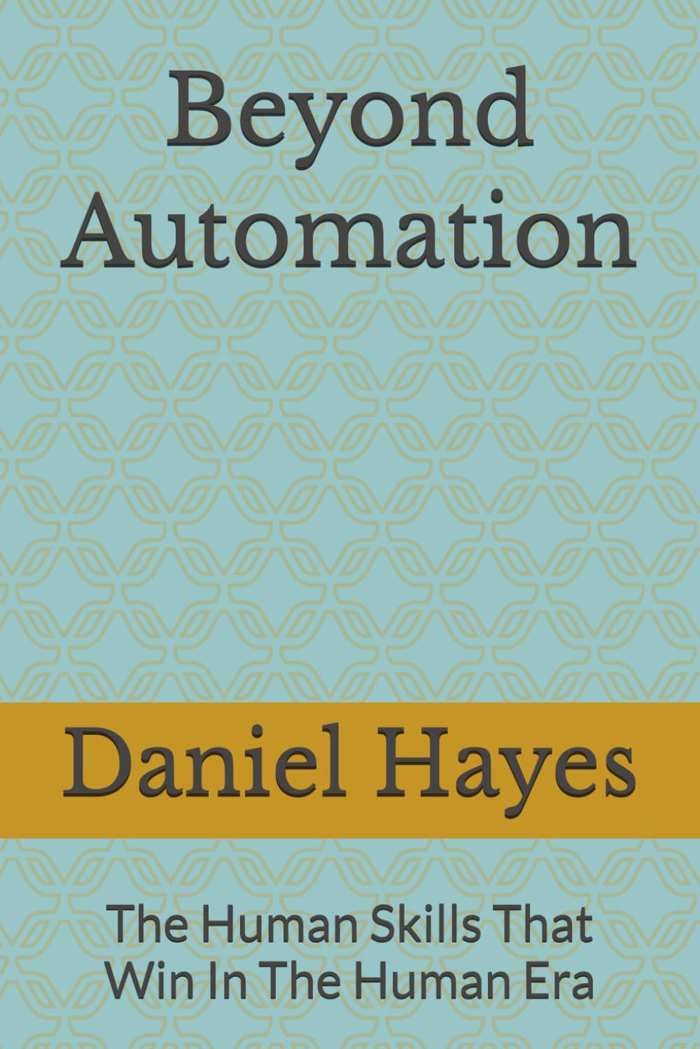 Beyond Automation: The Human Skills That Win In The Human Era
