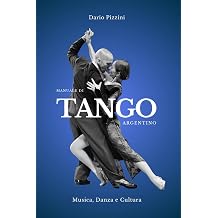 MANUALE DI TANGO ARGENTINO Musica, Danza e Cultura BIBLIOTECA DEL TANGO ARGENTINO Italian Edition
